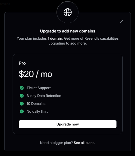 A dark-themed modal window titled "Upgrade to add new domains" is displayed on a dark background. The modal informs the user that their current plan includes 1 domain and encourages them to upgrade for more. Below this, a "Pro" plan is advertised for $20 per month, offering features such as Ticket Support, 3-day Data Retention, 10 Domains, and No daily limit. A prominent "Upgrade now" button is positioned at the bottom of this section. Below the plan details, smaller text reads "Need a bigger plan? See all plans." An "X" icon is located in the top right corner of the modal to close it, and a globe icon is situated at the top center.